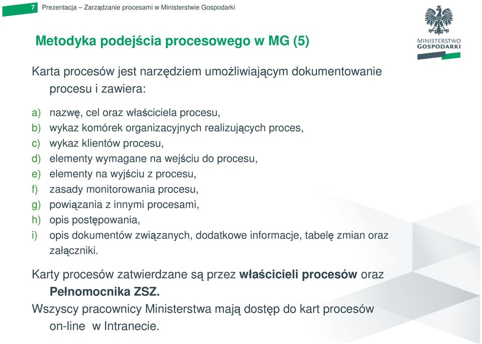 zasady monitorowania procesu, g) powiązania z innymi procesami, h) opis postępowania, i) opis dokumentów związanych, dodatkowe informacje, tabelę zmian oraz