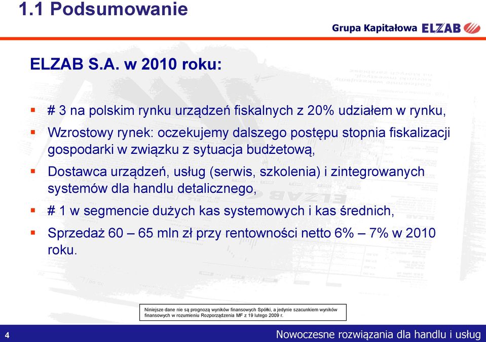 fiskalizacji gospodarki w związku z sytuacja budżetową, Dostawca urządzeń, usług (serwis, szkolenia) i zintegrowanych systemów dla handlu