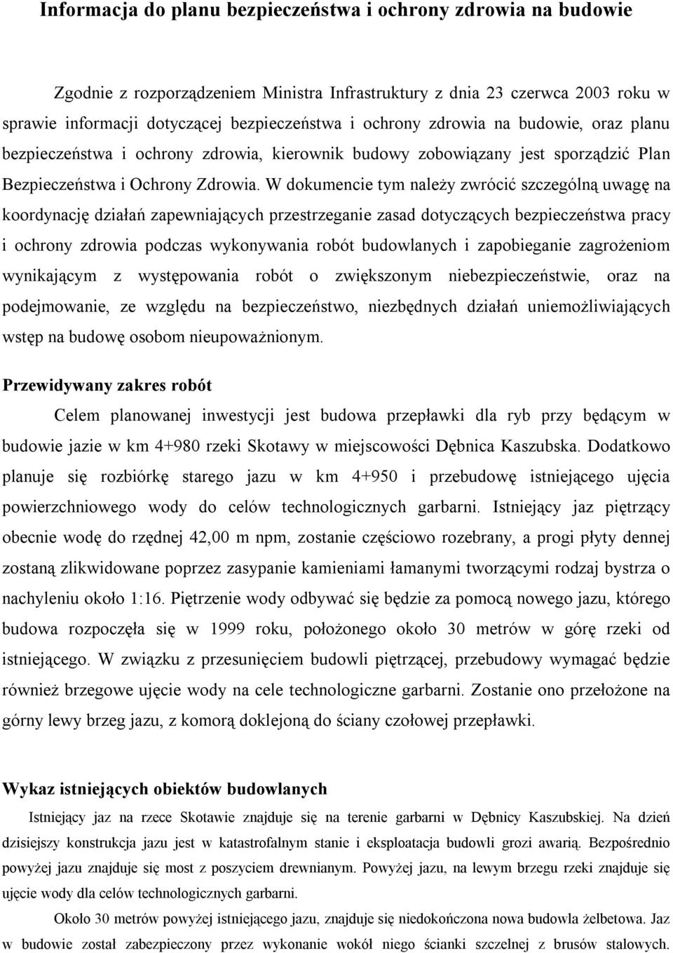 W dokumencie tym należy zwrócić szczególną uwagę na koordynację działań zapewniających przestrzeganie zasad dotyczących bezpieczeństwa pracy i ochrony zdrowia podczas wykonywania robót budowlanych i