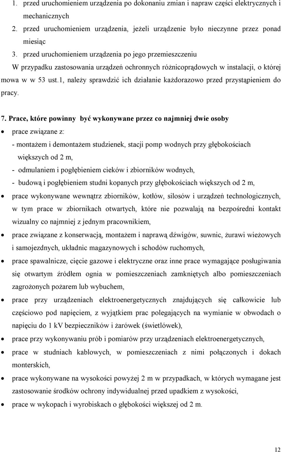 1, należy sprawdzić ich działanie każdorazowo przed przystąpieniem do pracy. 7.