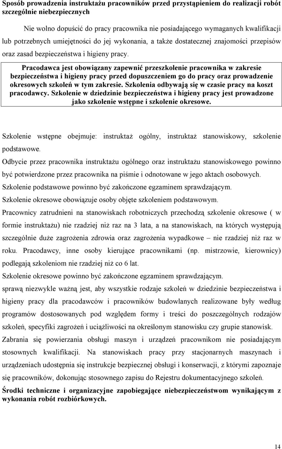 Pracodawca jest obowiązany zapewnić przeszkolenie pracownika w zakresie bezpieczeństwa i higieny pracy przed dopuszczeniem go do pracy oraz prowadzenie okresowych szkoleń w tym zakresie.