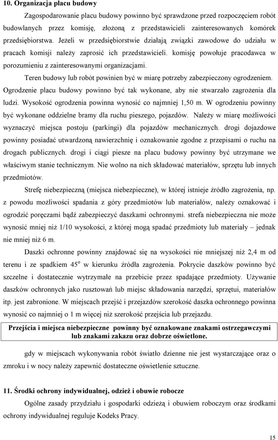 komisję powołuje pracodawca w porozumieniu z zainteresowanymi organizacjami. Teren budowy lub robót powinien być w miarę potrzeby zabezpieczony ogrodzeniem.