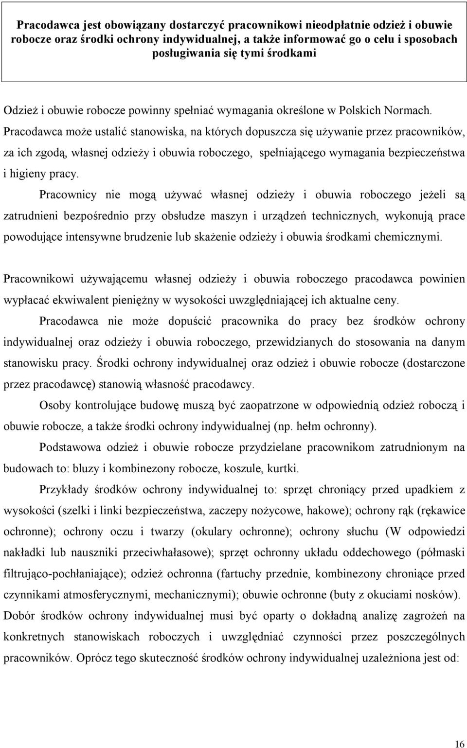 Pracodawca może ustalić stanowiska, na których dopuszcza się używanie przez pracowników, za ich zgodą, własnej odzieży i obuwia roboczego, spełniającego wymagania bezpieczeństwa i higieny pracy.