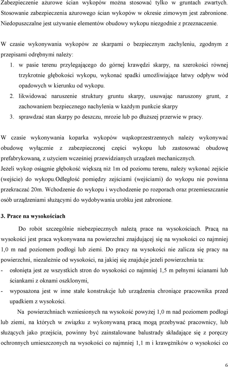 w pasie terenu przylegającego do górnej krawędzi skarpy, na szerokości równej trzykrotnie głębokości wykopu, wykonać spadki umożliwiające łatwy odpływ wód opadowych w kierunku od wykopu. 2.