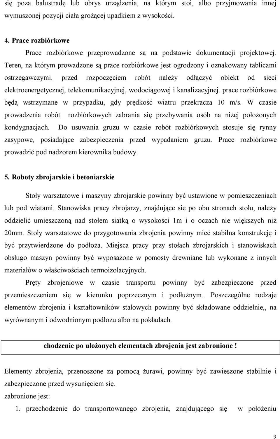 przed rozpoczęciem robót należy odłączyć obiekt od sieci elektroenergetycznej, telekomunikacyjnej, wodociągowej i kanalizacyjnej.
