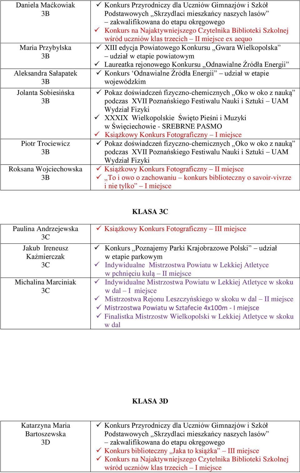 Konkursu Odnawialne Źródła Energii Konkurs Odnawialne Źródła Energii udział w etapie wojewódzkim Pokaz doświadczeń fizyczno-chemicznych Oko w oko z nauką podczas XVII Poznańskiego Festiwalu Nauki i