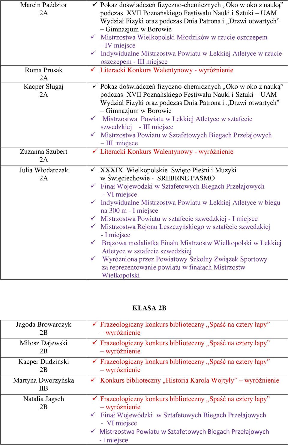 oszczepem - III miejsce Pokaz doświadczeń fizyczno-chemicznych Oko w oko z nauką podczas XVII Poznańskiego Festiwalu Nauki i Sztuki UAM Wydział Fizyki oraz podczas Dnia Patrona i Drzwi otwartych