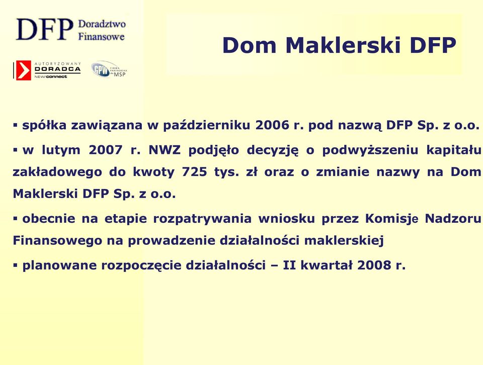 zł oraz o zmianie nazwy na Dom Maklerski DFP Sp. z o.o. obecnie na etapie rozpatrywania wniosku