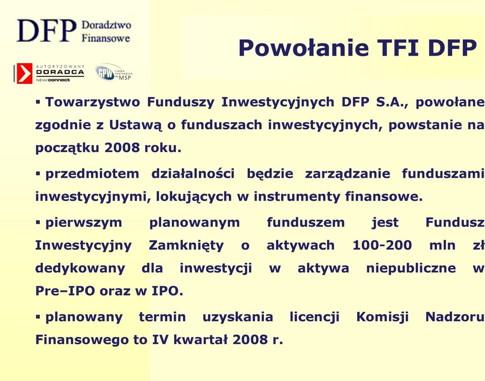 przedmiotem działalności będzie zarządzanie funduszami inwestycyjnymi, lokujących w instrumenty finansowe.