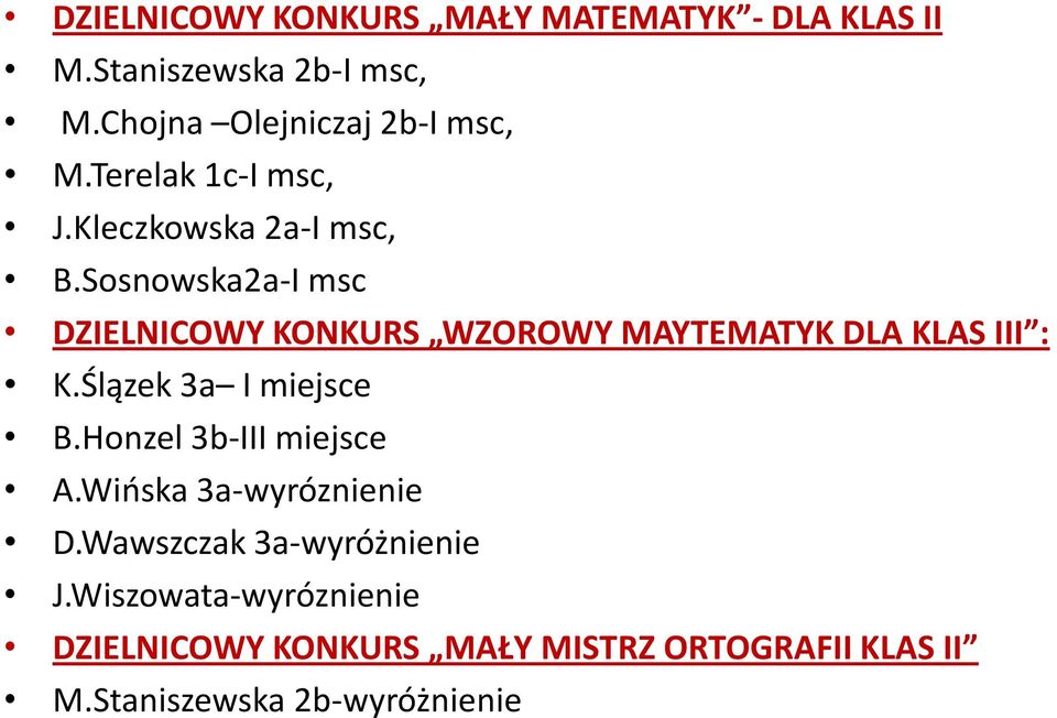 Sosnowska2a-I msc DZIELNICOWY KONKURS WZOROWY MAYTEMATYK DLA KLAS III : K.Ślązek 3a I miejsce B.