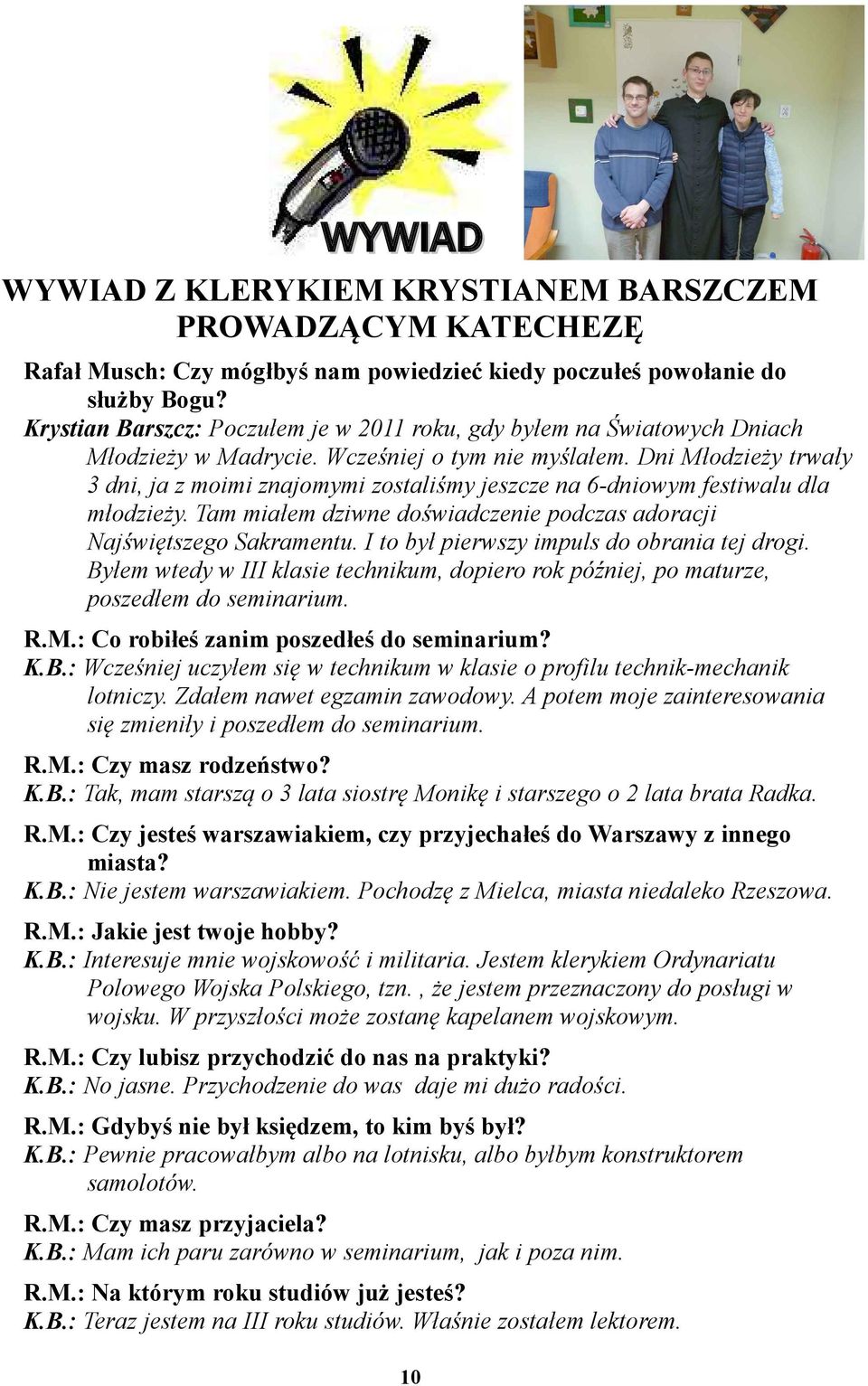 Dni Młodzieży trwały 3 dni, ja z moimi znajomymi zostaliśmy jeszcze na 6-dniowym festiwalu dla młodzieży. Tam miałem dziwne doświadczenie podczas adoracji Najświętszego Sakramentu.