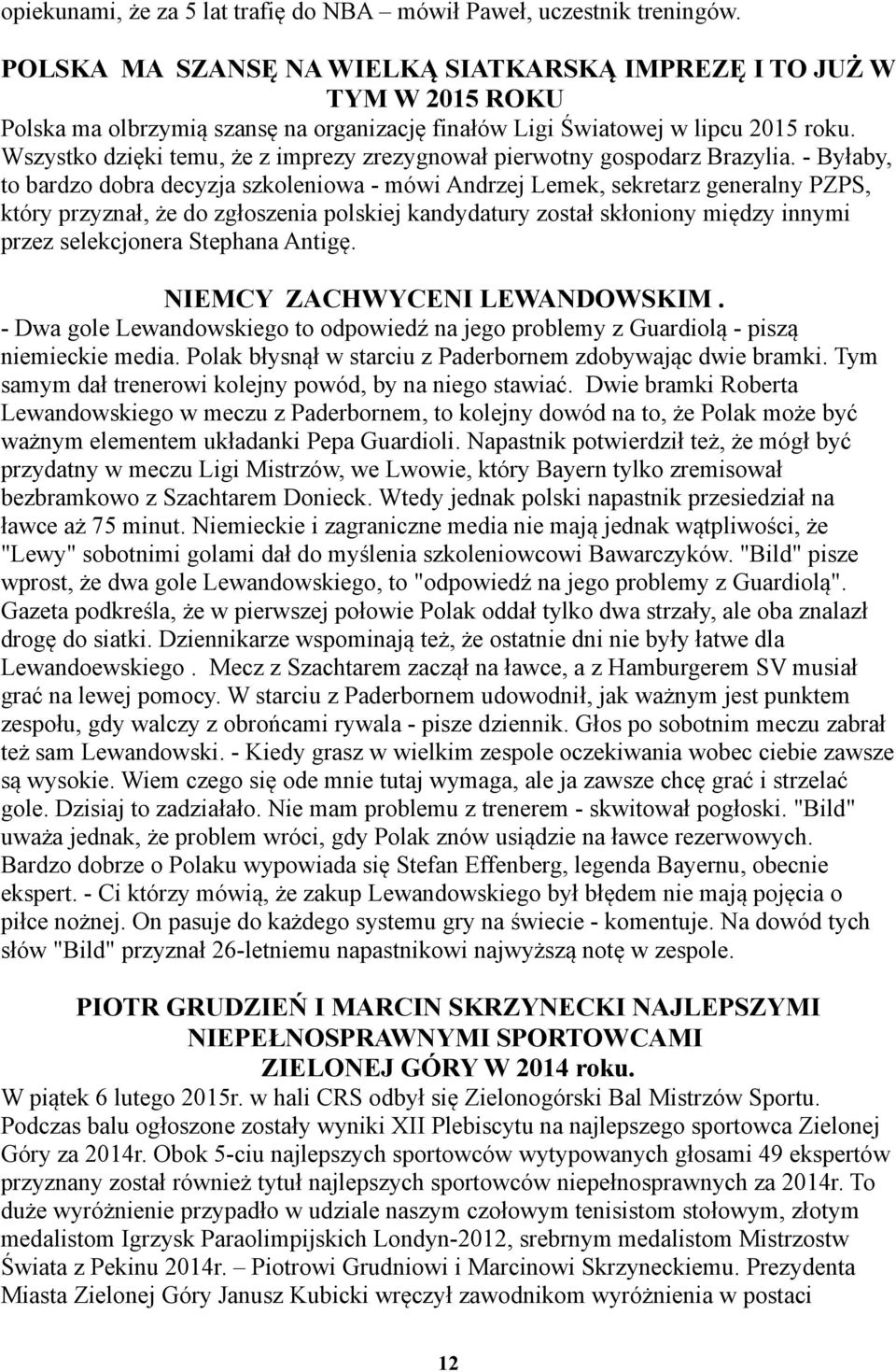 Wszystko dzięki temu, że z imprezy zrezygnował pierwotny gospodarz Brazylia.