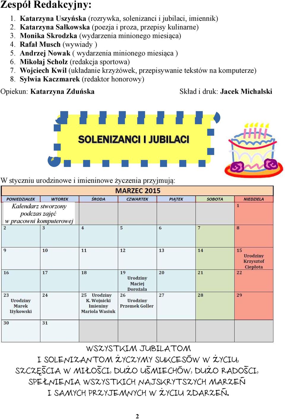 Nowak ( wydarzenia minionego miesiąca ) Mikołaj Scholz (redakcja sportowa) Wojciech Kwil (układanie krzyżówek, przepisywanie tekstów na komputerze) Sylwia Kaczmarek (redaktor honorowy) Opiekun: