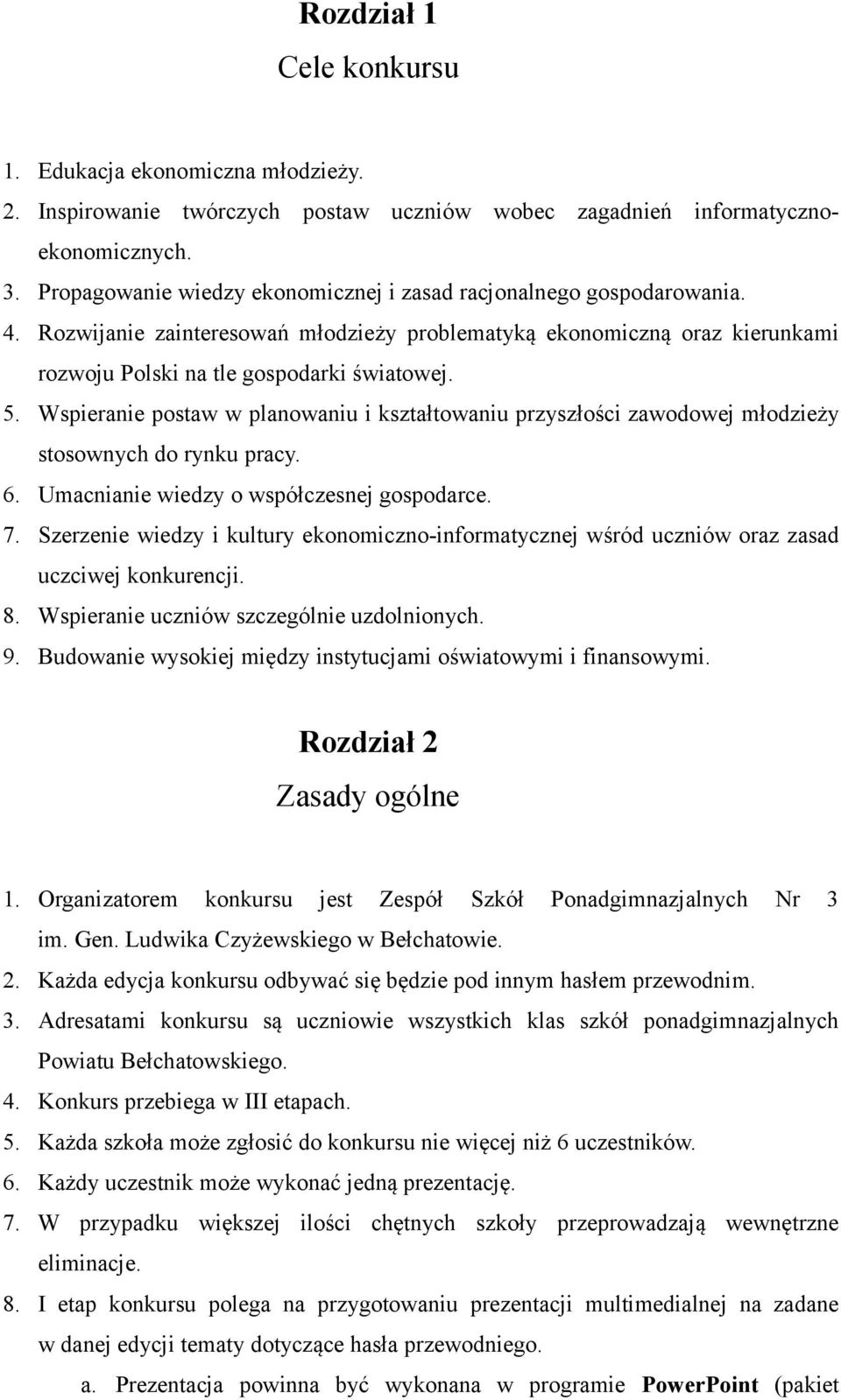 Wspieranie postaw w planowaniu i kształtowaniu przyszłości zawodowej młodzieży stosownych do rynku pracy. 6. Umacnianie wiedzy o współczesnej gospodarce. 7.