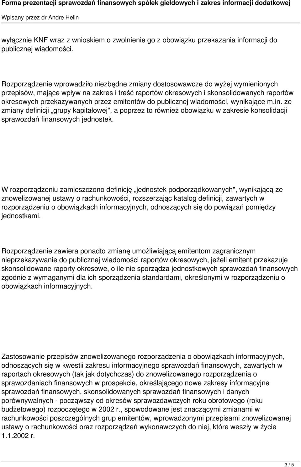 przez emitentów do publicznej wiadomości, wynikające m.in. ze zmiany definicji grupy kapitałowej", a poprzez to również obowiązku w zakresie konsolidacji sprawozdań finansowych jednostek.