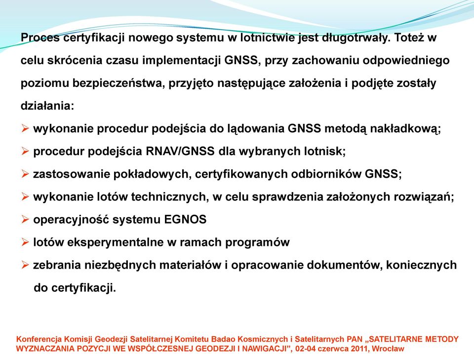podejścia do lądowania GNSS metodą nakładkową; procedur podejścia RNAV/GNSS dla wybranych lotnisk; zastosowanie pokładowych, certyfikowanych odbiorników GNSS; wykonanie lotów
