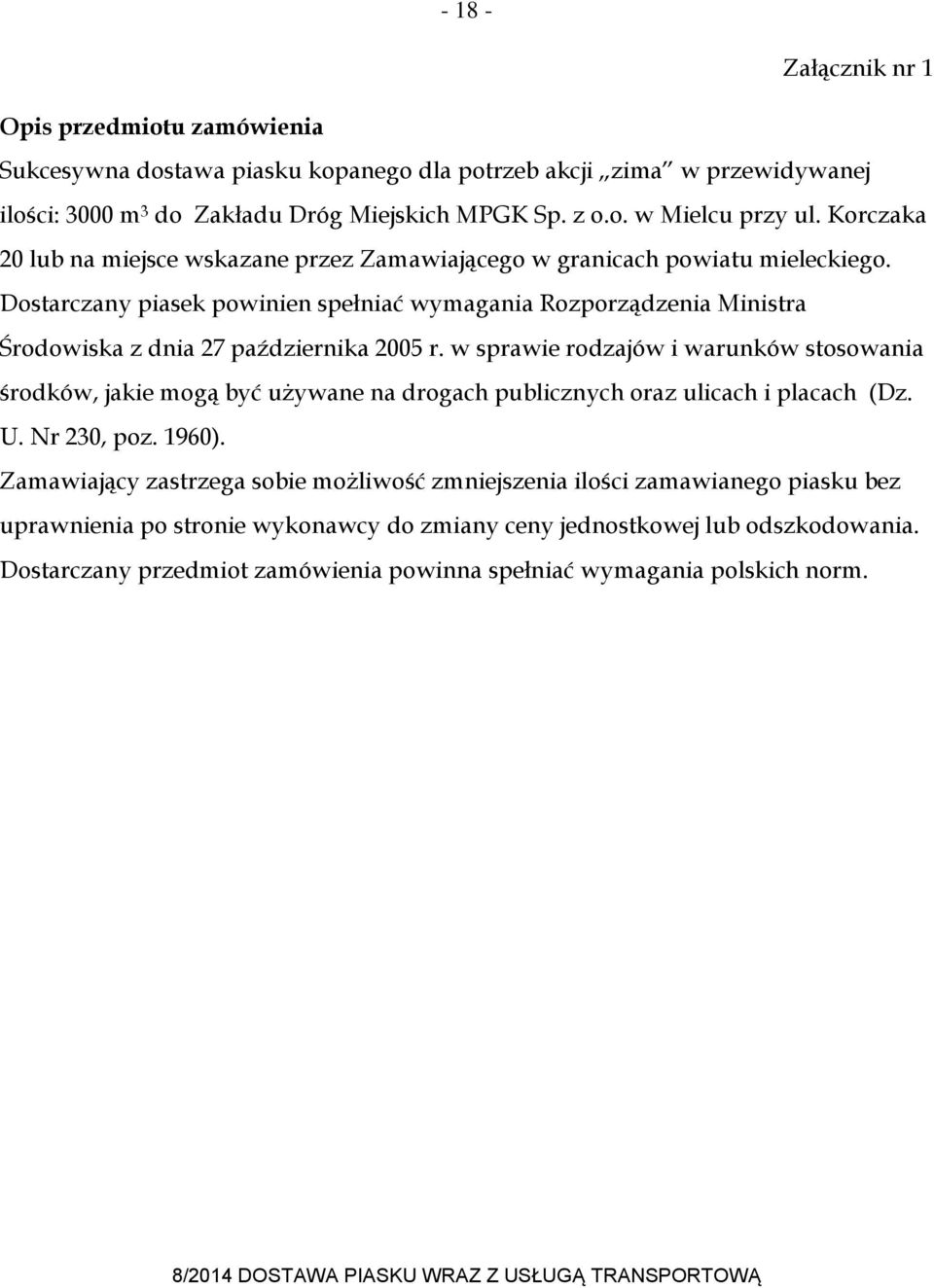 Dostarczany piasek powinien spełniać wymagania Rozporządzenia Ministra Środowiska z dnia 27 października 2005 r.