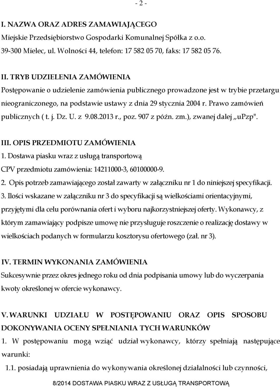 Prawo zamówień publicznych ( t. j. Dz. U. z 9.08.2013 r., poz. 907 z późn. zm.), zwanej dalej upzp". III. OPIS PRZEDMIOTU ZAMÓWIENIA 1.