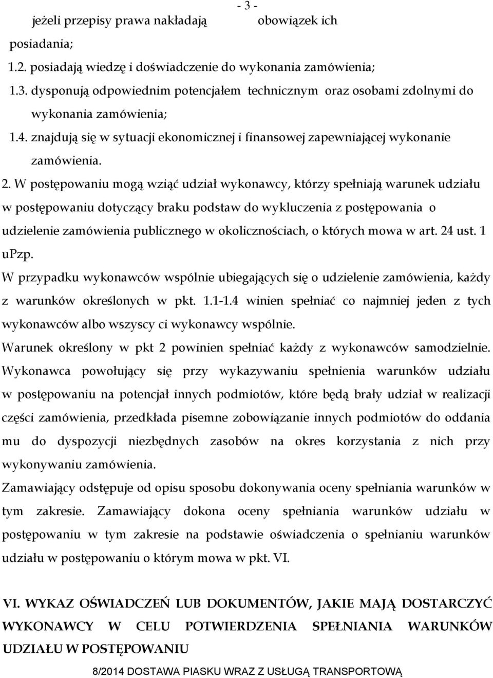 W postępowaniu mogą wziąć udział wykonawcy, którzy spełniają warunek udziału w postępowaniu dotyczący braku podstaw do wykluczenia z postępowania o udzielenie zamówienia publicznego w