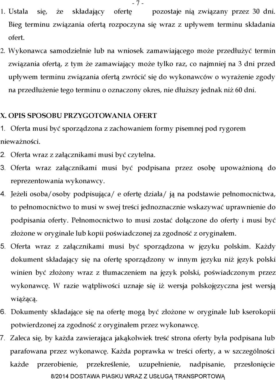 się do wykonawców o wyrażenie zgody na przedłużenie tego terminu o oznaczony okres, nie dłuższy jednak niż 60 dni. X. OPIS SPOSOBU PRZYGOTOWANIA OFERT 1.