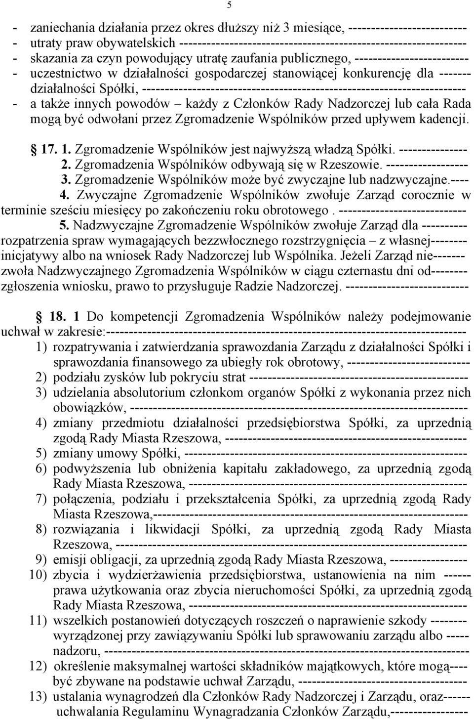 ----------------------------------------------------------------------- - a także innych powodów każdy z Członków Rady Nadzorczej lub cała Rada mogą być odwołani przez Zgromadzenie Wspólników przed