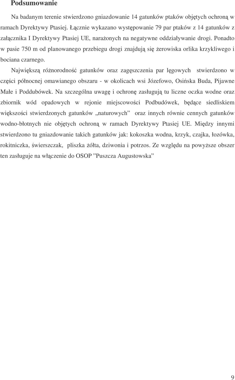 Ponadto w pasie 750 m od planowanego przebiegu drogi znajduj si erowiska orlika krzykliwego i bociana czarnego.