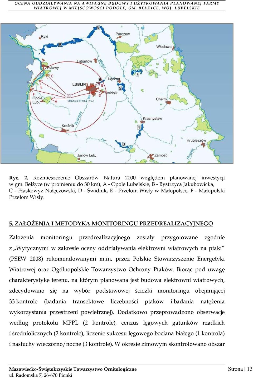 ZAŁOśENIA I METODYKA MONITORINGU PRZEDREALIZACYJNEGO ZałoŜenia monitoringu przedrealizacyjnego zostały przygotowane zgodnie z Wytycznymi w zakresie oceny oddziaływania elektrowni wiatrowych na ptaki