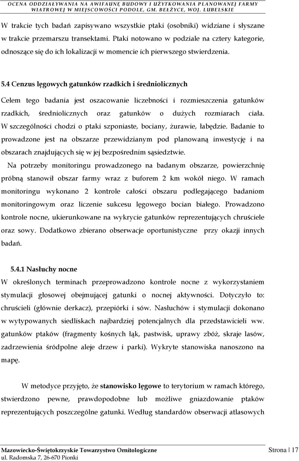 4 Cenzus lęgowych gatunków rzadkich i średniolicznych Celem tego badania jest oszacowanie liczebności i rozmieszczenia gatunków rzadkich, średniolicznych oraz gatunków o duŝych rozmiarach ciała.