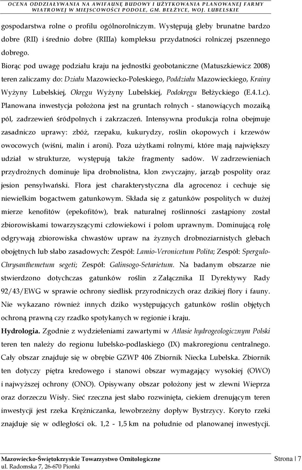 Lubelskiej, Podokręgu BełŜyckiego (E.4.1.c). Planowana inwestycja połoŝona jest na gruntach rolnych - stanowiących mozaiką pól, zadrzewień śródpolnych i zakrzaczeń.