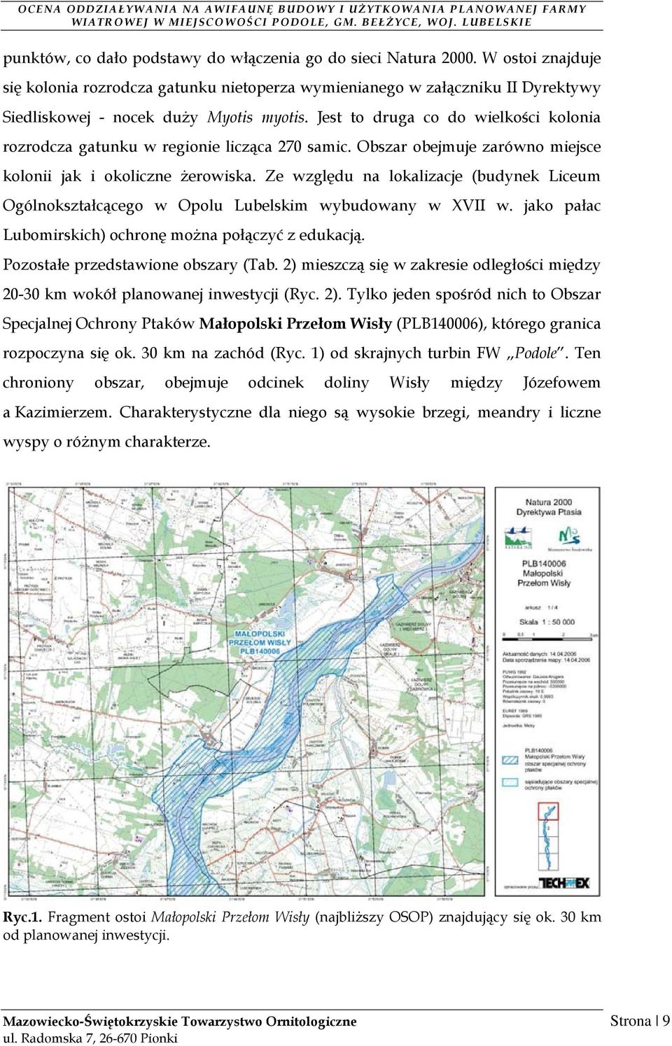 Jest to druga co do wielkości kolonia rozrodcza gatunku w regionie licząca 270 samic. Obszar obejmuje zarówno miejsce kolonii jak i okoliczne Ŝerowiska.