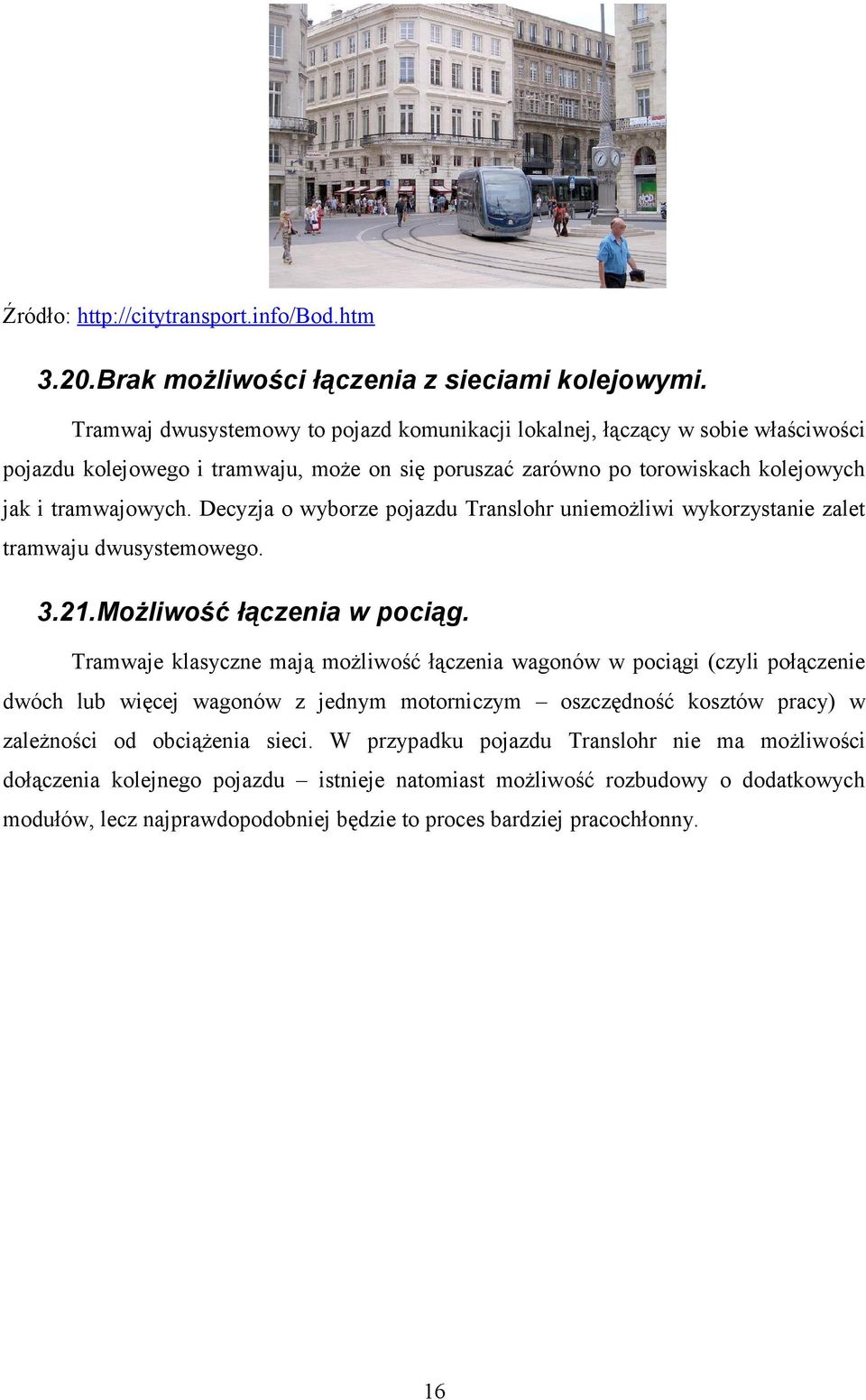 Decyzja o wyborze pojazdu Translohr uniemożliwi wykorzystanie zalet tramwaju dwusystemowego. 3.21.Możliwość łączenia w pociąg.