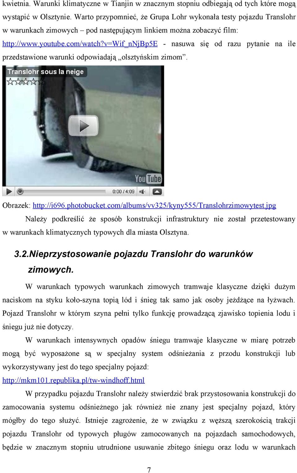 v=wif_nnjbp5e - nasuwa się od razu pytanie na ile przedstawione warunki odpowiadają olsztyńskim zimom. Obrazek: http://i696.photobucket.com/albums/vv325/kyny555/translohrzimowytest.