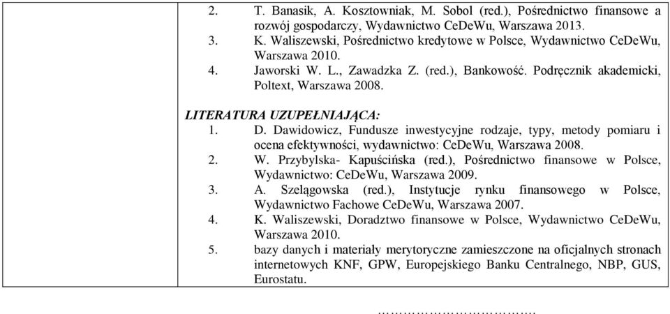 Dawidowicz, Fundusze inwestycyjne rodzaje, typy, metody pomiaru i ocena efektywności, wydawnictwo: CeDeWu, Warszawa 2008. 2. W. Przybylska- Kapuścińska (red.