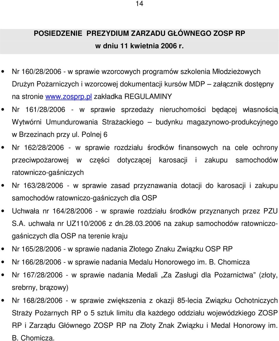 pl zakładka REGULAMINY Nr 161/28/2006 - w sprawie sprzedaży nieruchomości będącej własnością Wytwórni Umundurowania Strażackiego budynku magazynowo-produkcyjnego w Brzezinach przy ul.