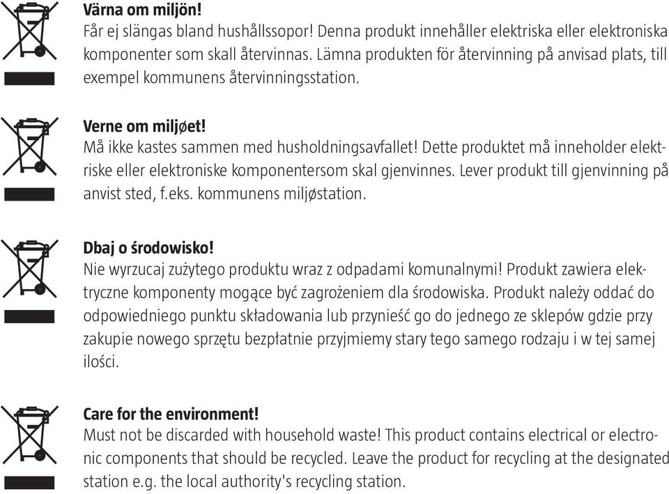 Dette produktet må inneholder elektriske eller elektroniske komponentersom skal gjenvinnes. Lever produkt till gjenvinning på anvist sted, f.eks. kommunens miljøstation. Dbaj o środowisko!