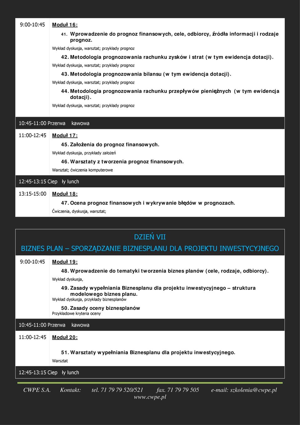 Wykład dyskusja, warsztat; przykłady prognoz 44. Metodologia prognozowania rachunku przepływów pieniężnych (w tym ewidencja dotacji).