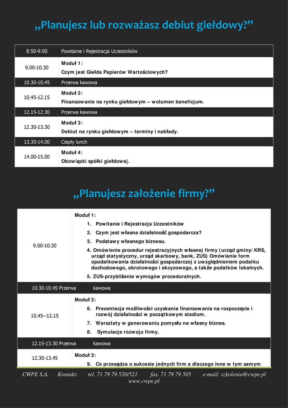 00 Moduł 4: Obowiązki spółki giełdowej. Planujesz założenie firmy? 9.00-10.30 Moduł 1: 1. Powitanie i Rejestracja Uczestników 2. Czym jest własna działalność gospodarcza? 3. Podstawy własnego biznesu.