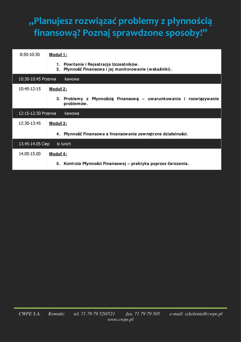 05 Ciep ły lunch 14.05-15.00 Moduł 4: 1. Powitanie i Rejestracja Uczestników. 2. Płynność Finansowa i jej monitorowanie (wskaźniki).