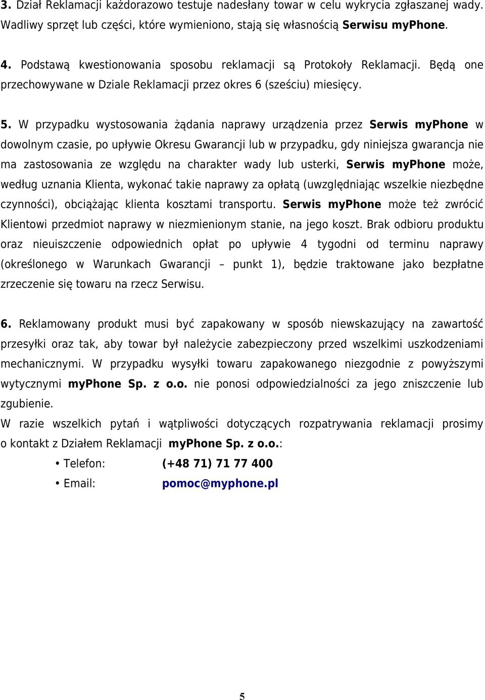 W przypadku wystosowania żądania naprawy urządzenia przez Serwis myphone w dowolnym czasie, po upływie Okresu Gwarancji lub w przypadku, gdy niniejsza gwarancja nie ma zastosowania ze względu na