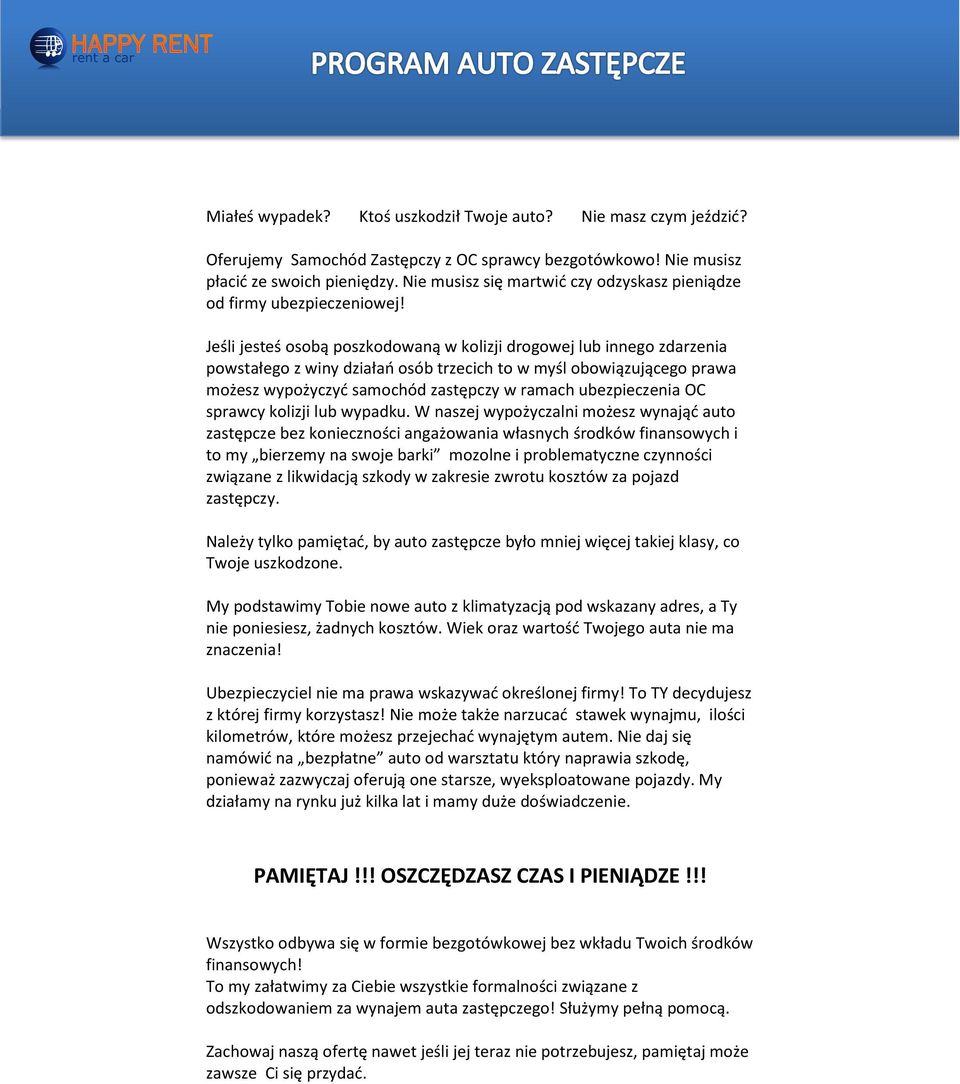 Jeśli jesteś osobą poszkodowaną w kolizji drogowej lub innego zdarzenia powstałego z winy działań osób trzecich to w myśl obowiązującego prawa możesz wypożyczyć samochód zastępczy w ramach