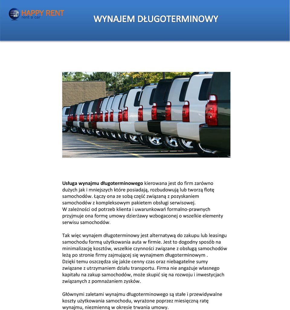 W zależności od potrzeb klienta i uwarunkowań formalno-prawnych przyjmuje ona formę umowy dzierżawy wzbogaconej o wszelkie elementy serwisu samochodów.