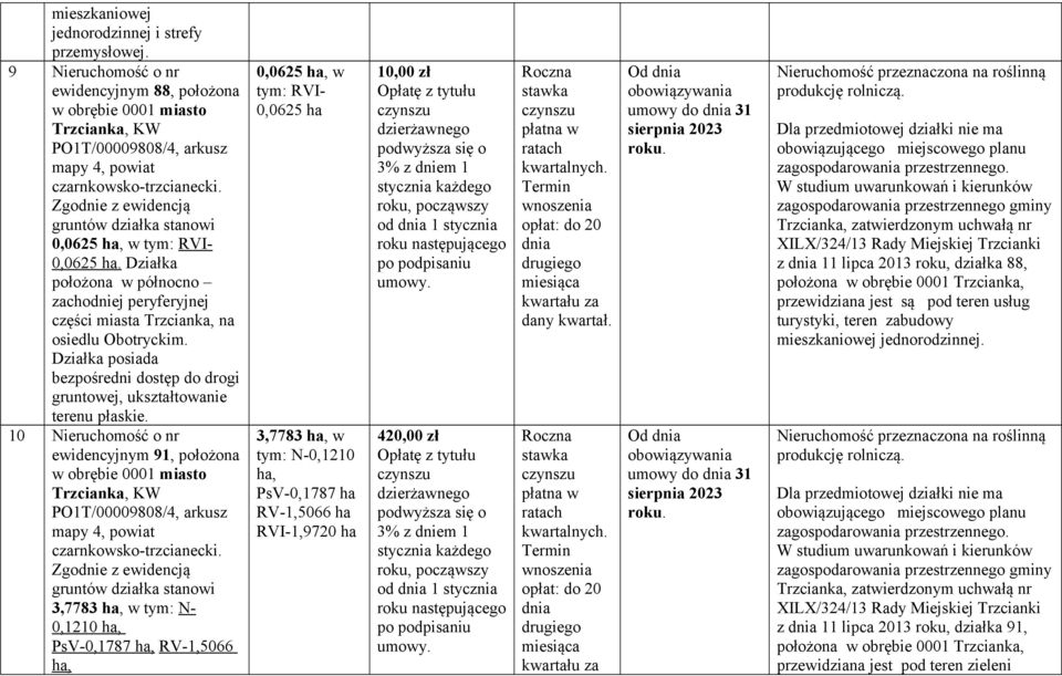 10 Nieruchomość o nr ewidencyjnym 91, położona w obrębie 0001 miasto Trzcianka, KW mapy 4, powiat 3,7783 ha, w N- 0,1210 ha, PsV-0,1787 ha, RV-1,5066 ha, 0,0625 ha, w RVI- 0,0625 ha 3,7783 ha, w