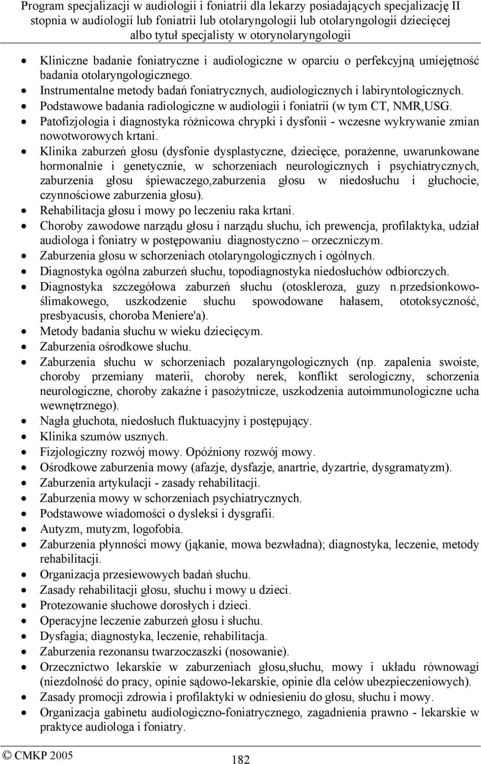 Klinika zaburzeń głosu (dysfonie dysplastyczne, dziecięce, porażenne, uwarunkowane hormonalnie i genetycznie, w schorzeniach neurologicznych i psychiatrycznych, zaburzenia głosu