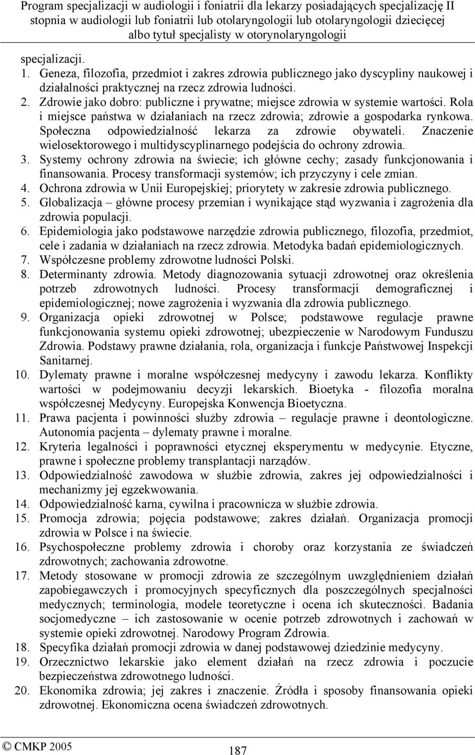 Społeczna odpowiedzialność lekarza za zdrowie obywateli. Znaczenie wielosektorowego i multidyscyplinarnego podejścia do ochrony zdrowia. 3.