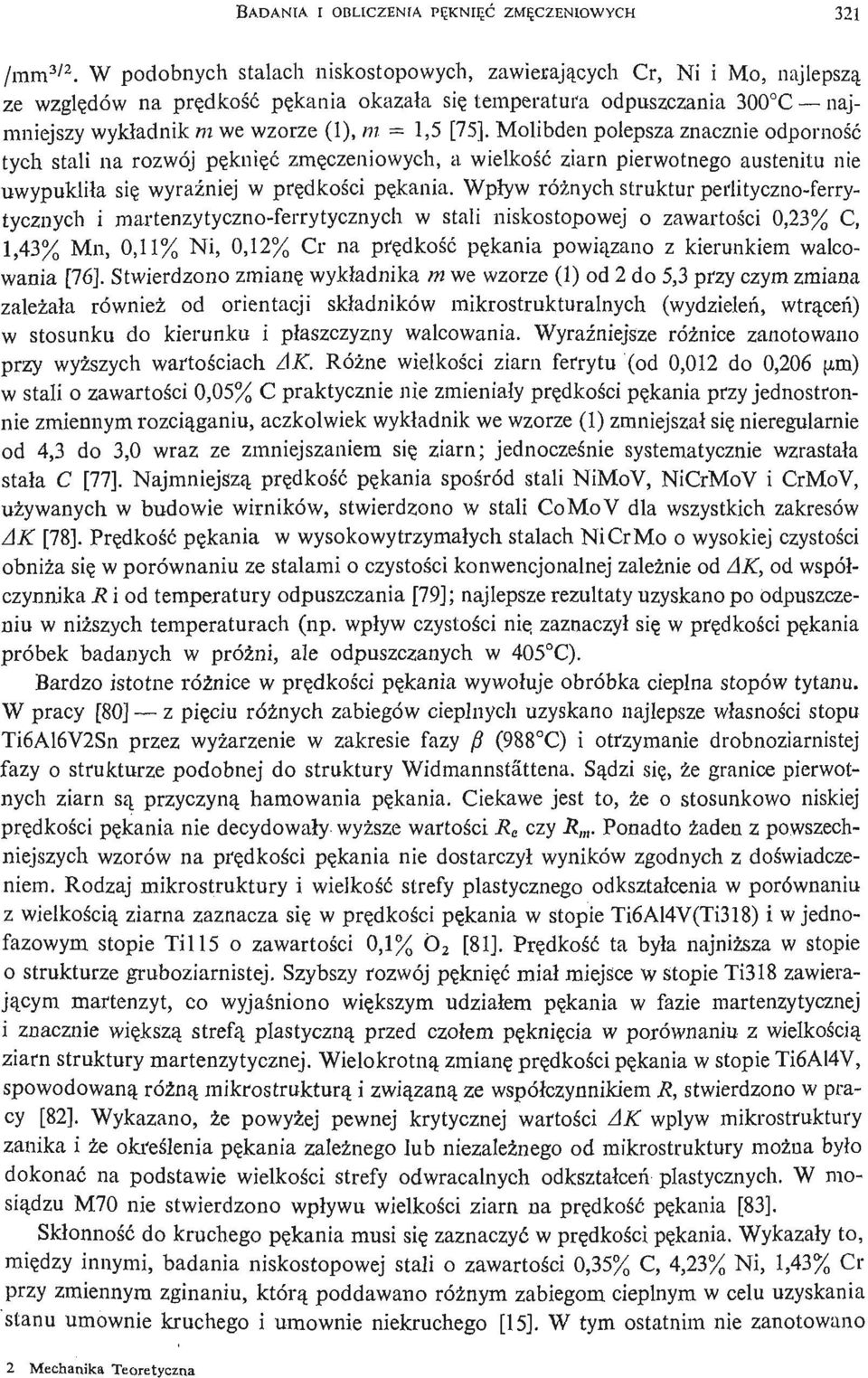 [75]. Molibden polepsza znacznie odporność tych stali na rozwój pę knięć zmę czeniowych, a wielkość ziarn pierwotnego austenitu nie uwypukliła się wyraź niej w prę dkoś i c pę kania.