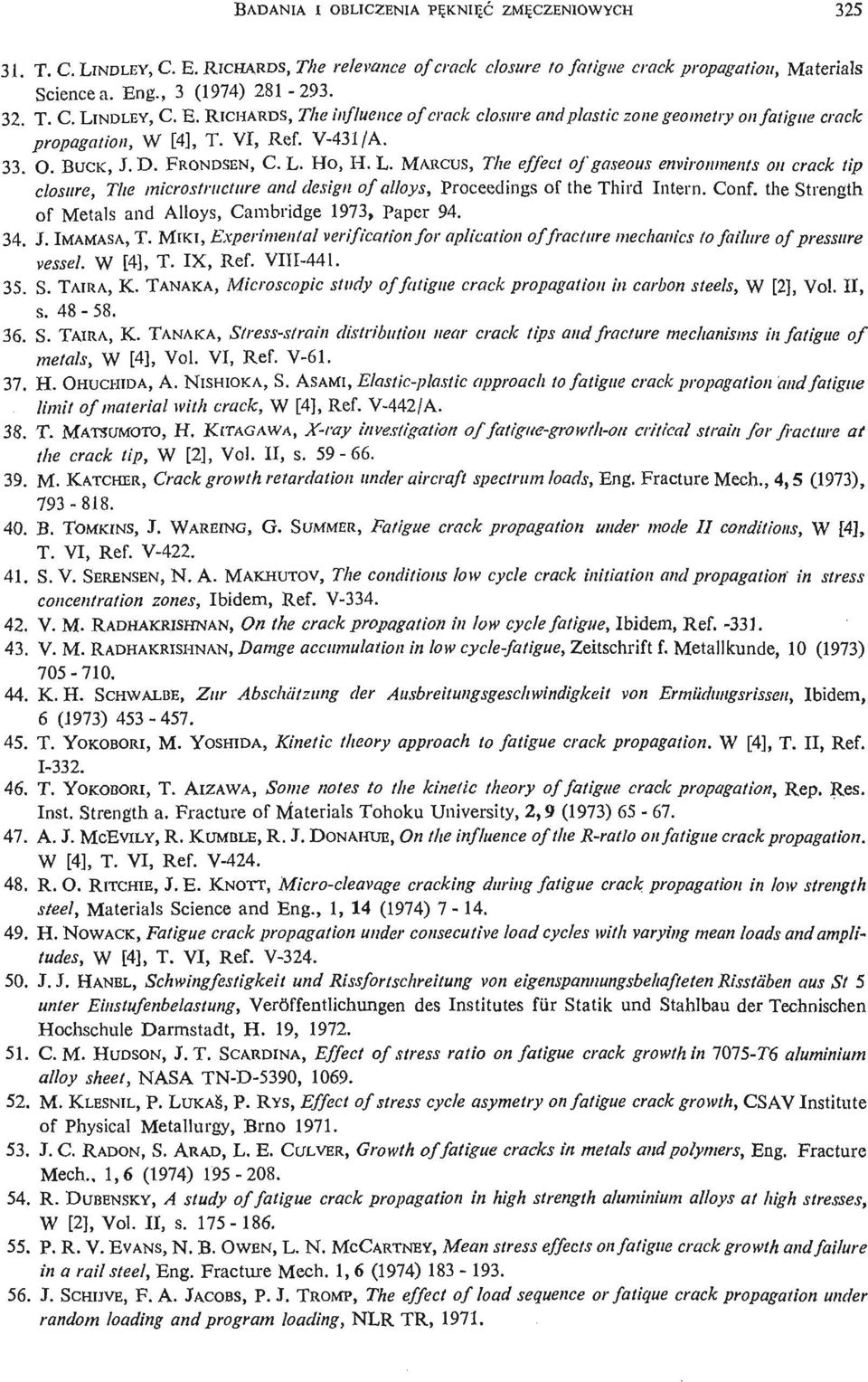 Conf. the Strength of Metals and Alloys, Cambridge 1973, Paper 94. 34. J. IMAMASA, T. MIKI, Experimental verification for aplication of fracture mechanics to failure of pressure vessel. W [4], T.