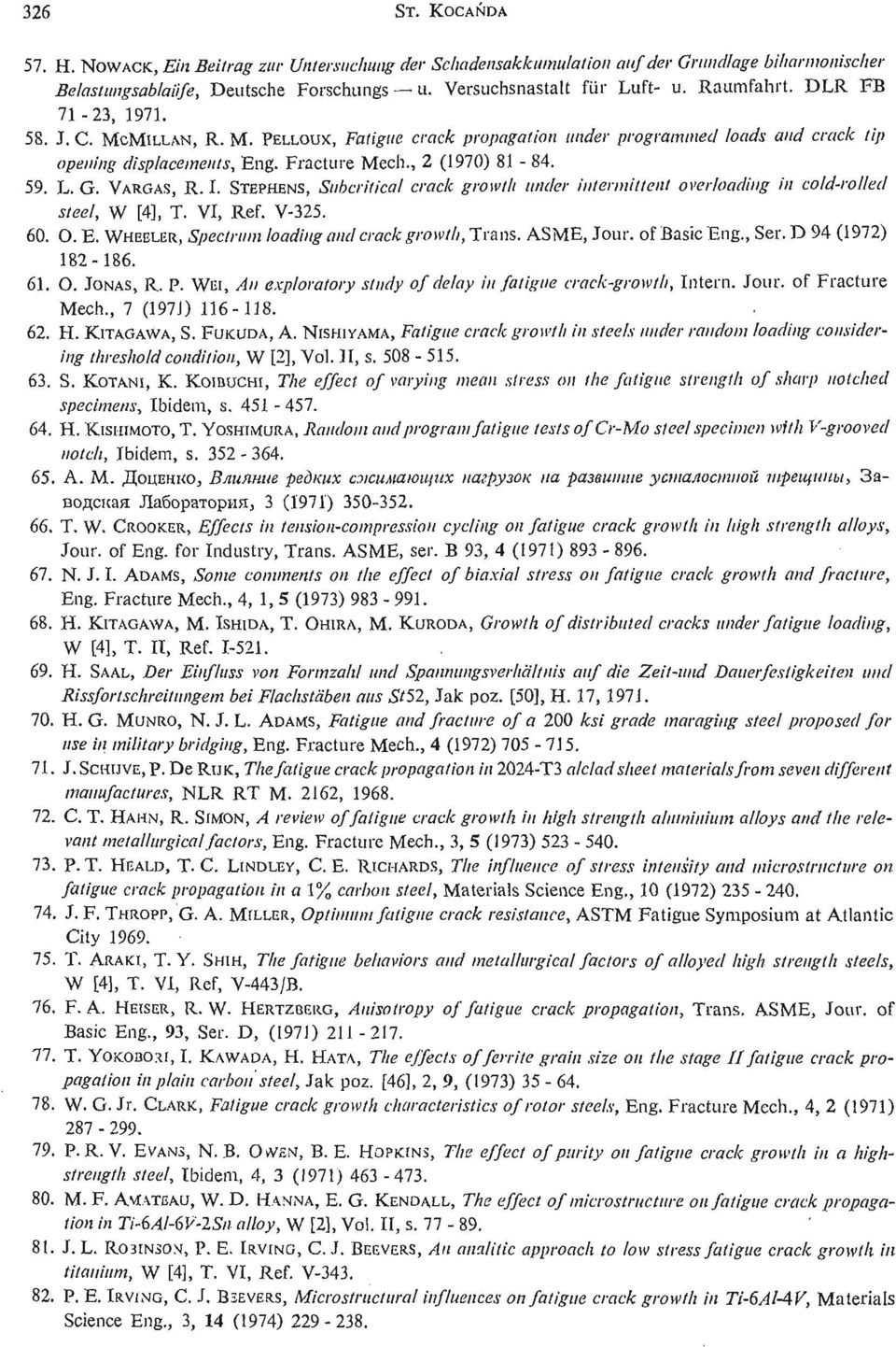 VARGAS, R. I. STEPHENS, Subcritical crack growth under intermittent overloading In cold- rolled steel, W [4], T. VI, Ref. V- 325. 60. O. E. WHEELER, Spectrum loading and crack growth, Trans.
