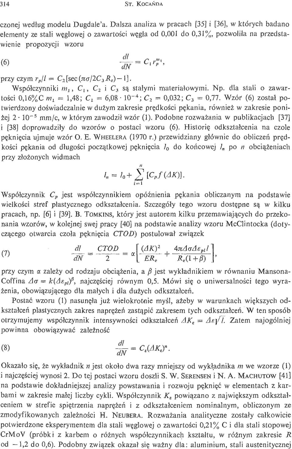 C 2 [se:c(nal2c 3 R a )- \]. Współczynniki ;w,, C l5 C 2 i C 3 są stałymi materiałowymi. Np. dla stali o zawartoś ci 0,16%C m x = 1,48; Cj = 6,08 10~ 4 ; C 2 = 0,032; C 3 = 0,77.