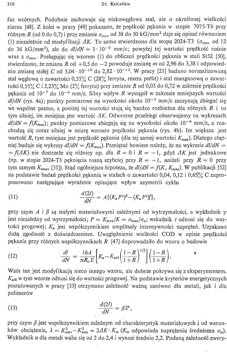 modyfikacji AK. To samo stwierdzono dla stopu 2024- T3 (o max od 12 do 36 kg/ mm 2 ), ale do dl/ dn = 3 10" 3 mm/ c; powyż ej tej wartoś ci prę dkość roś nie wraz z cr max.
