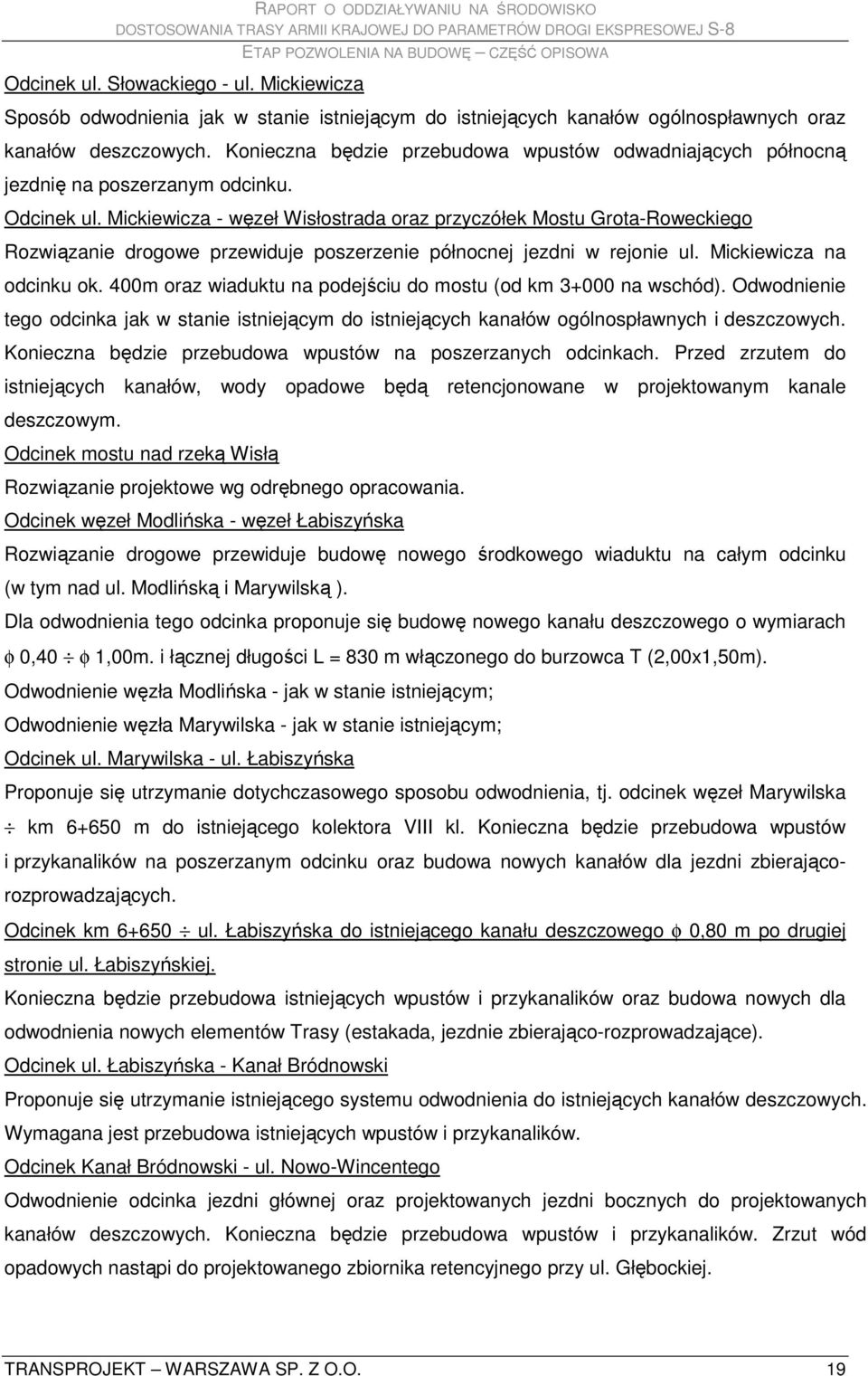 Mickiewicza - węzeł Wisłostrada oraz przyczółek Mostu Grota-Roweckiego Rozwiązanie drogowe przewiduje poszerzenie północnej jezdni w rejonie ul. Mickiewicza na odcinku ok.